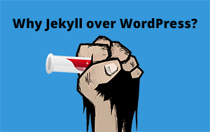Why did I choose Jekyll over WordPress?!
